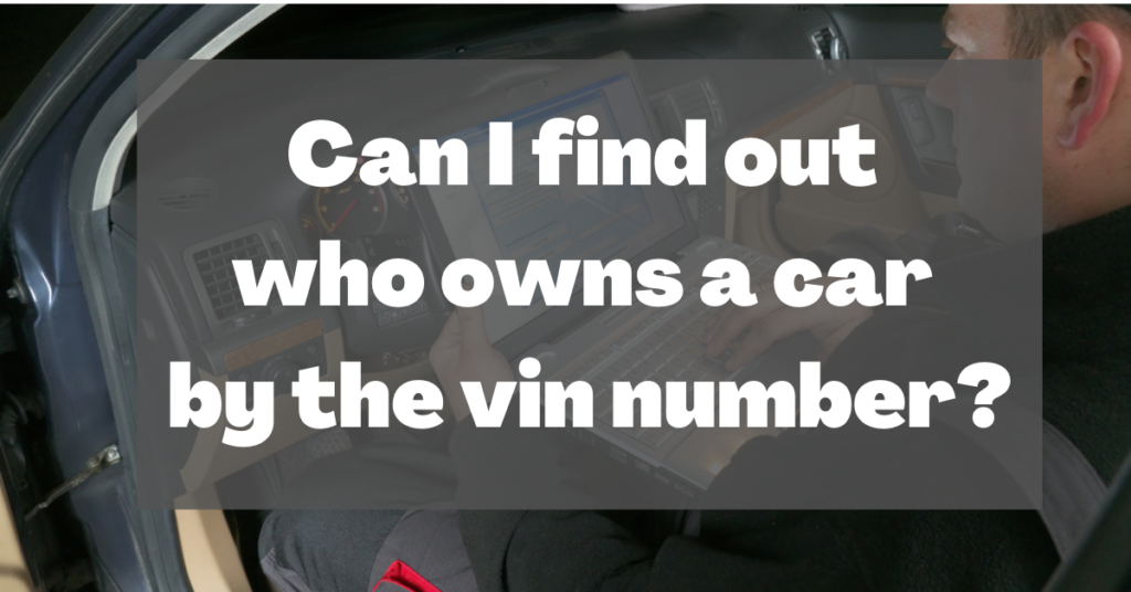 how can i find out who owns a car by vin number