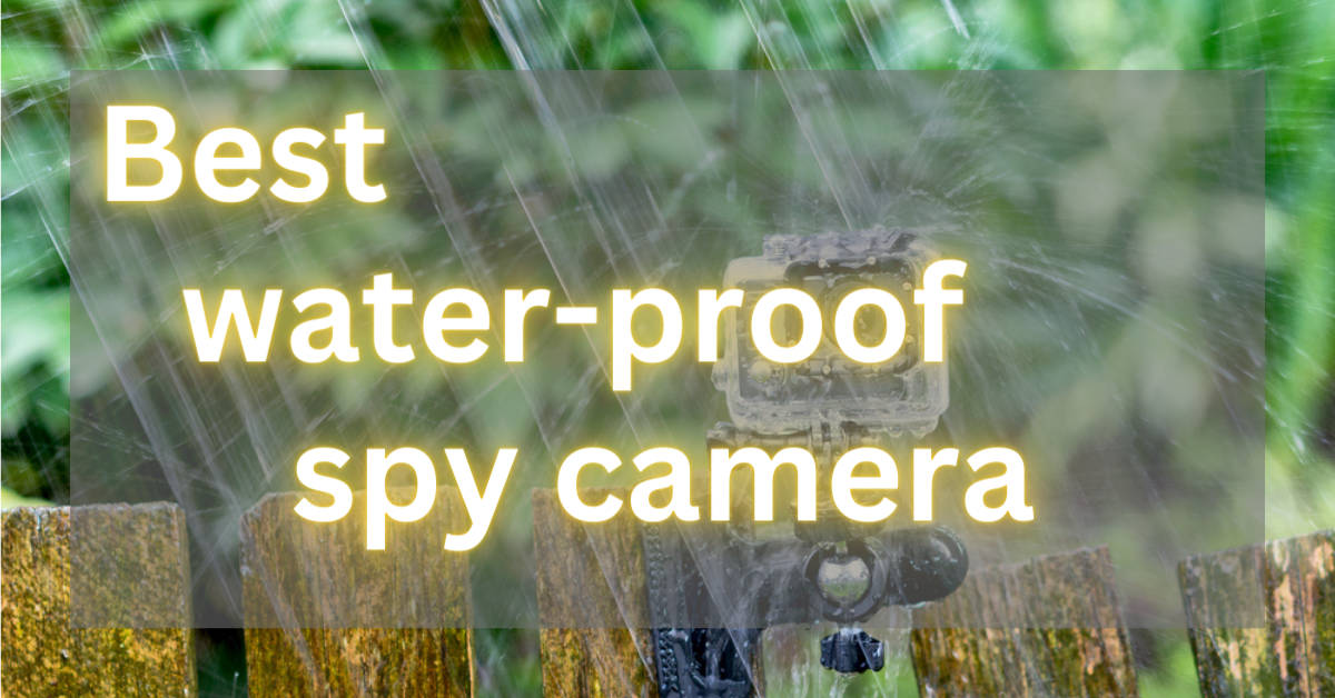 Best water proof spy camera