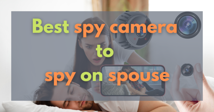 Best spy camera to spy on spouse