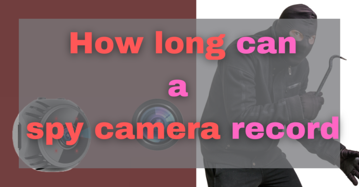 How long can a spy camera record